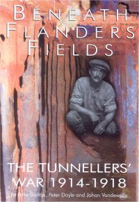 Beneath Flanders Fields - The Tunnelers&#39; War 1914-1918