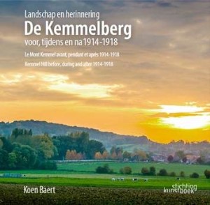 Landschap en Herinnering. De Kemmelberg voor, tijdens en na de Eerste Wereldoorlog